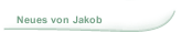 Neues von Jakob